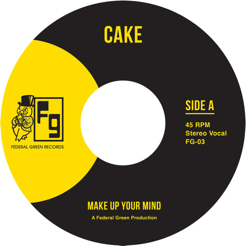 Cake - Make Up Your Mind/Let Your Body Go - FederalGreenRecords
